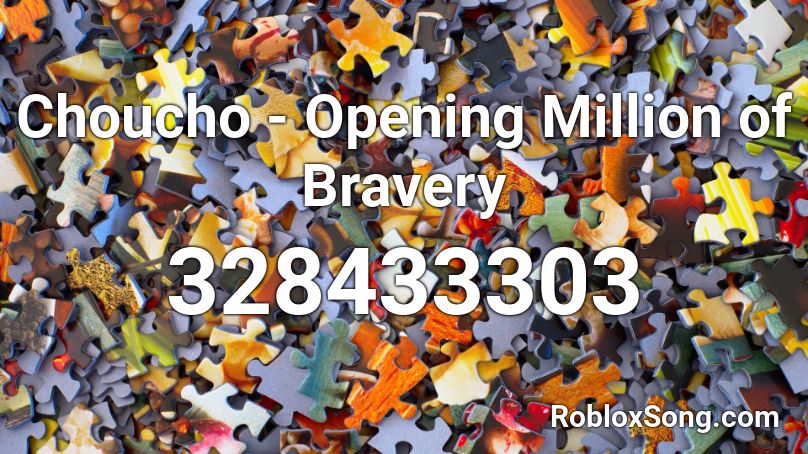 Choucho - Opening Million of Bravery  Roblox ID