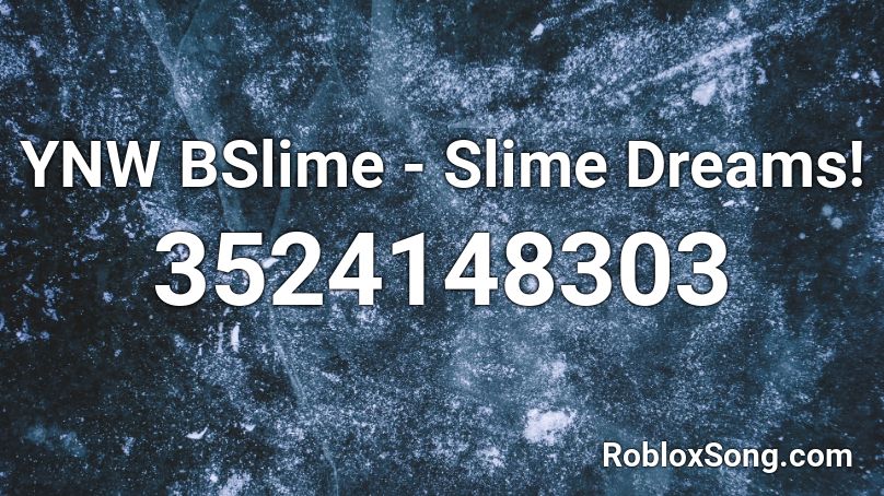 YNW BSlime - Slime Dreams! Roblox ID