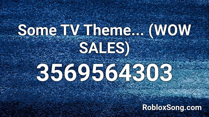 Some TV Theme... (WOW SALES) Roblox ID