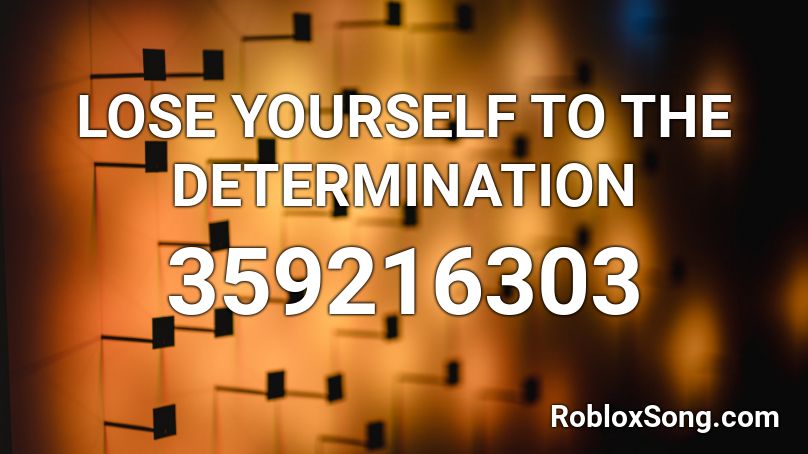 LOSE YOURSELF TO THE DETERMINATION Roblox ID