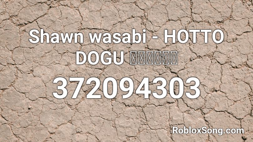 Shawn wasabi - HOTTO DOGU ホットドッグ  Roblox ID