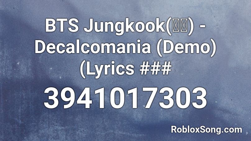 BTS Jungkook(정국) - Decalcomania (Demo) (Lyrics ### Roblox ID