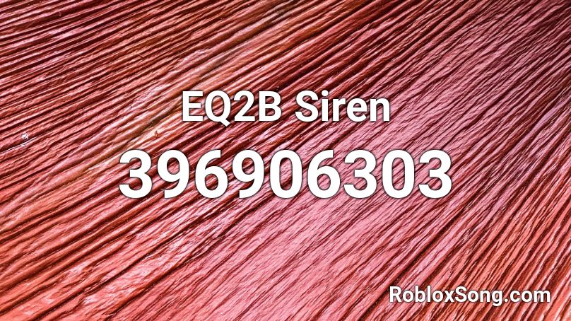 EQ2B Siren  Roblox ID