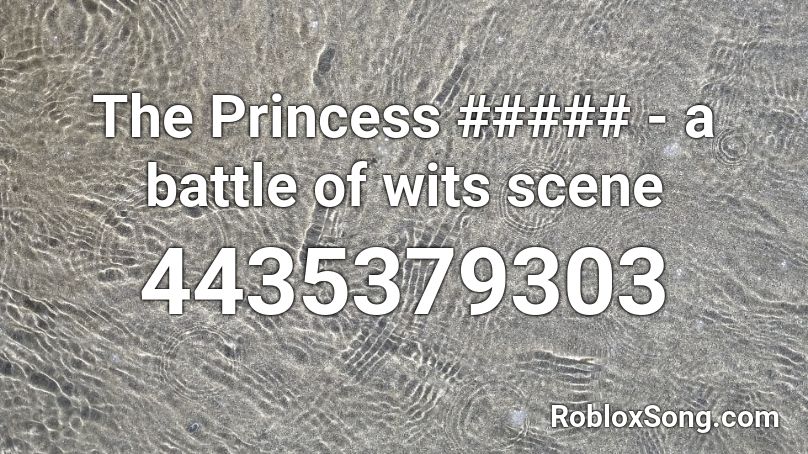 The Princess ##### - a battle of wits scene Roblox ID