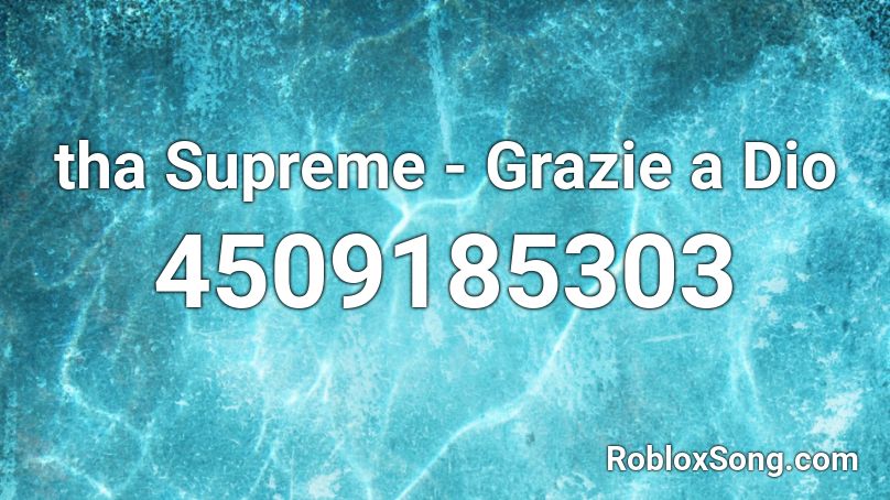 Tha Supreme Grazie A Dio Roblox Id Roblox Music Codes - dio oh roblox