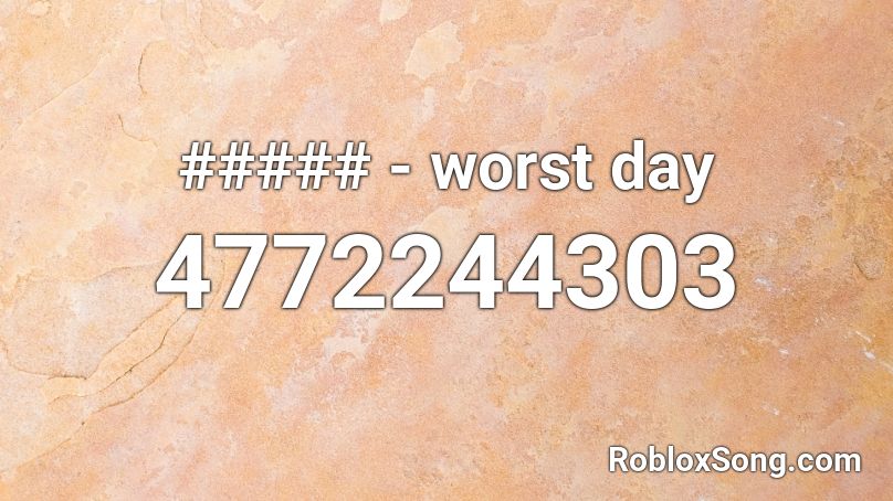 ##### - worst day Roblox ID