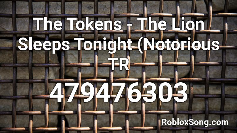 The Tokens - The Lion Sleeps Tonight (Notorious TR Roblox ID