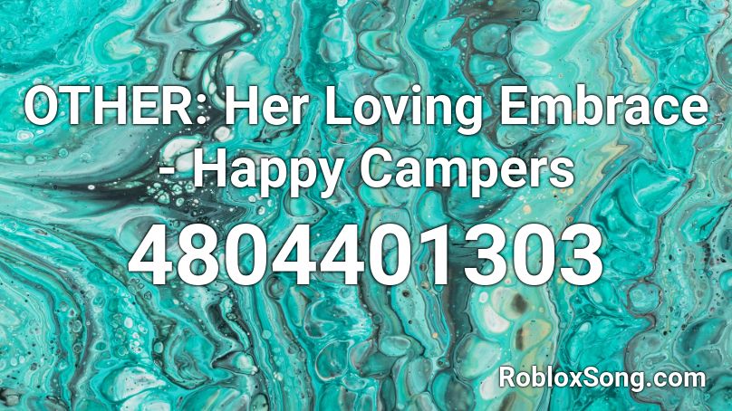 OTHER: Her Loving Embrace - Happy Campers Roblox ID