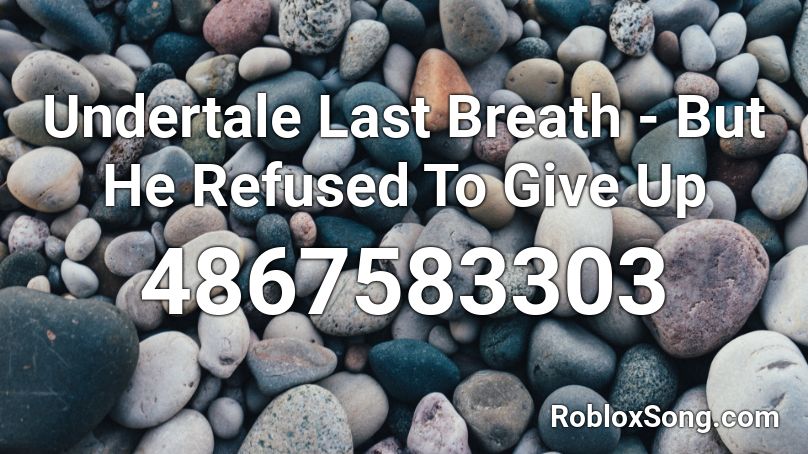 Undertale Last Breath - But He Refused To Give Up Roblox ID