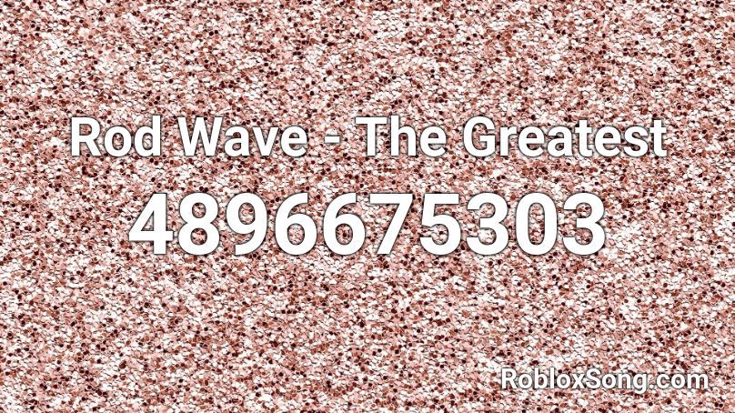 Rod Wave - The Greatest Roblox ID