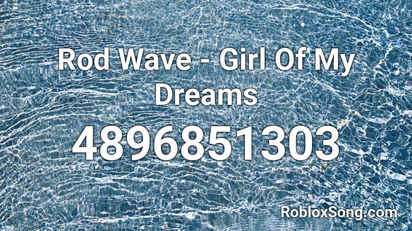 Rod Wave - Girl Of My Dreams Roblox ID