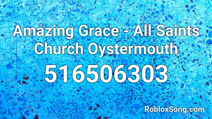Amazing Grace - All Saints Church Oystermouth Roblox ID