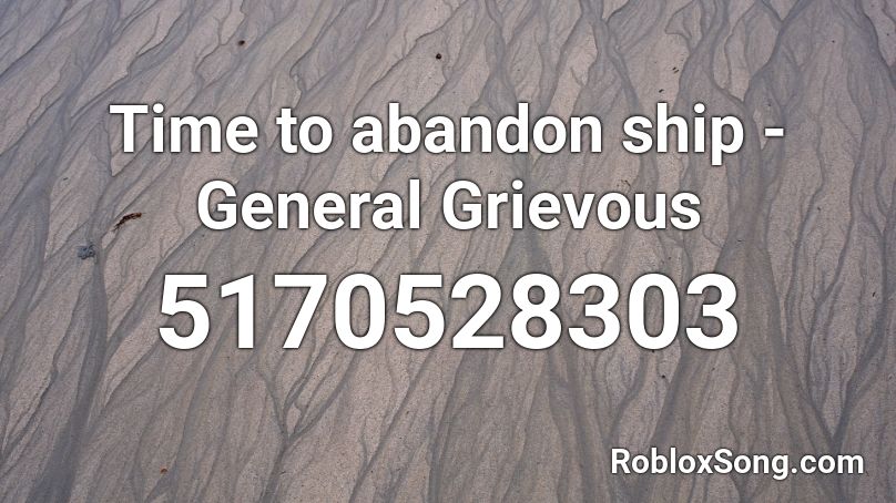 Time to abandon ship -General Grievous Roblox ID