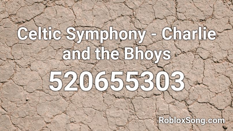 Celtic Symphony - Charlie and the Bhoys Roblox ID