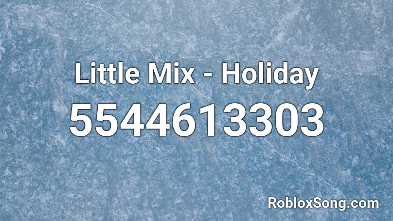Little Mix - Holiday Roblox ID