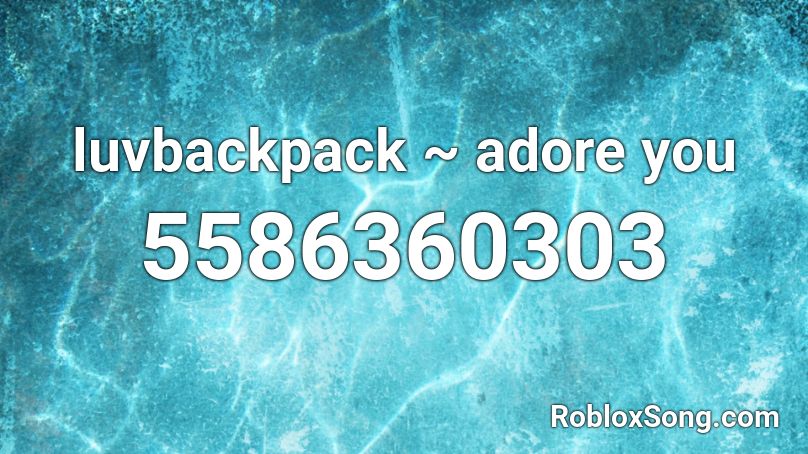 luvbackpack ~ adore you Roblox ID