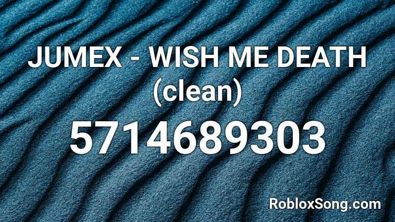 JUMEX - WISH ME DEATH (clean) Roblox ID