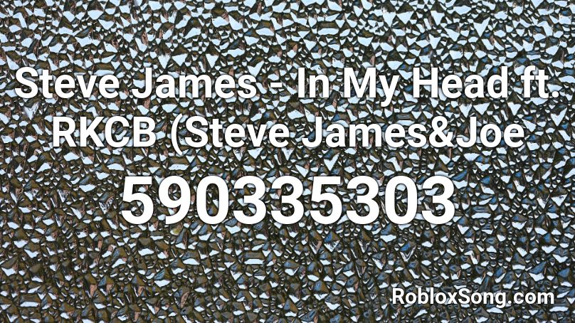 Steve James - In My Head ft. RKCB (Steve James&Joe Roblox ID
