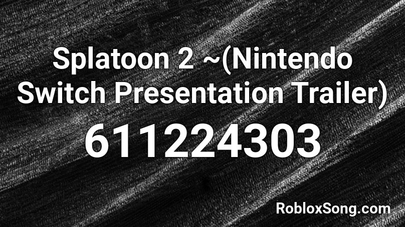 Splatoon 2 ~(Nintendo Switch Presentation Trailer) Roblox ID