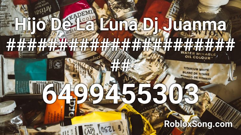 Hijo De La Luna Dj Juanma ######################## Roblox ID