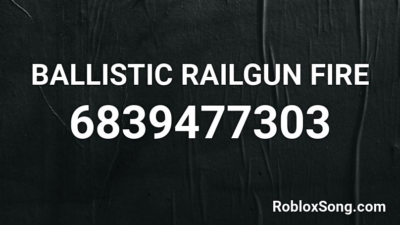 BALLISTIC RAILGUN FIRE Roblox ID