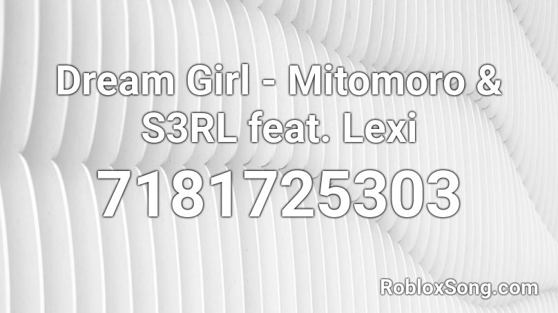 Dream Girl - Mitomoro & S3RL feat. Lexi Roblox ID