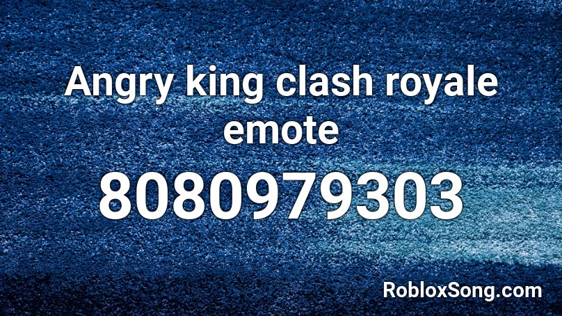 Angry king clash royale emote Roblox ID