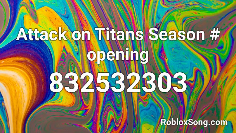 Attack on Titans Season # opening Roblox ID