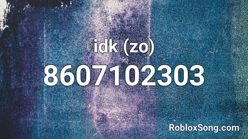 idk (zo) Roblox ID