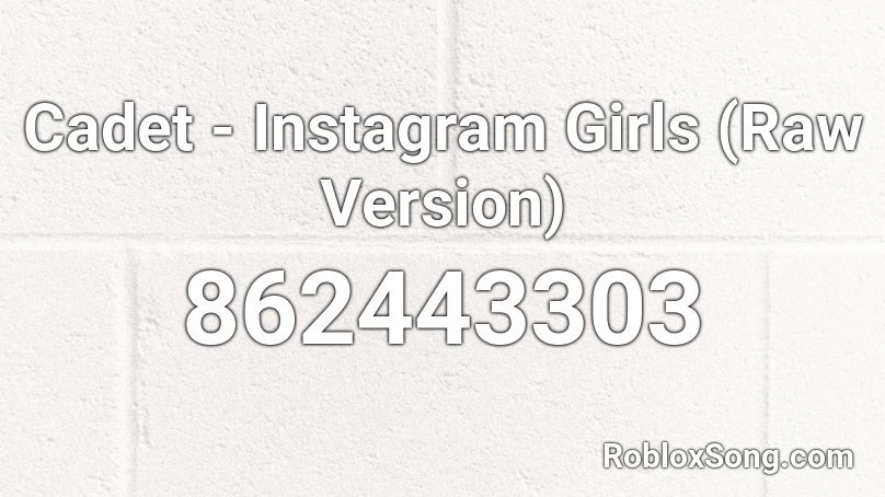 Cadet - Instagram Girls (Raw Version) Roblox ID