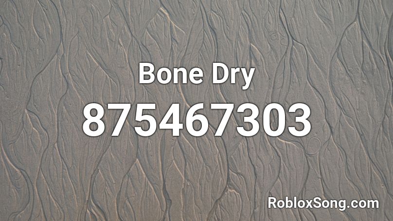 Bone Dry Roblox ID