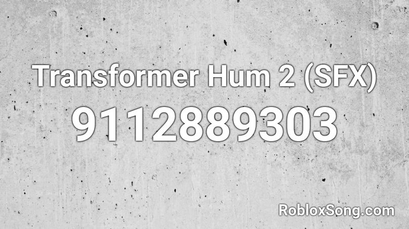 Transformer Hum 2 (SFX) Roblox ID