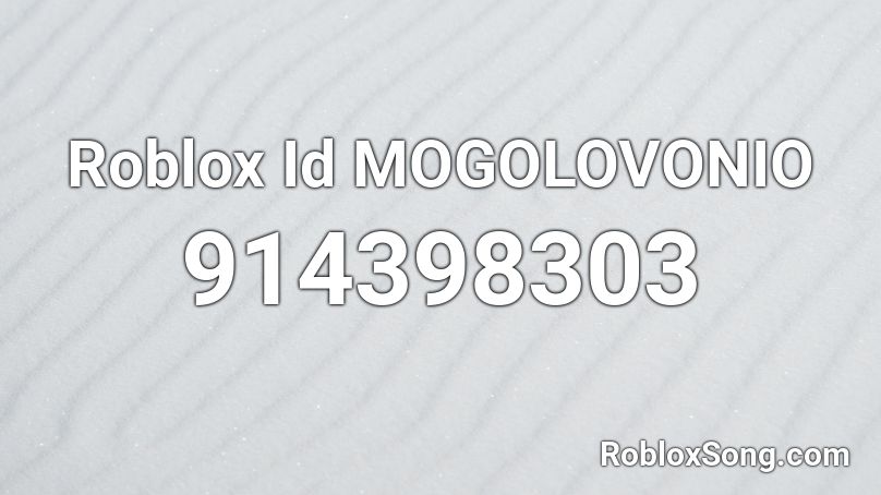 Roblox Id MOGOLOVONIO Roblox ID