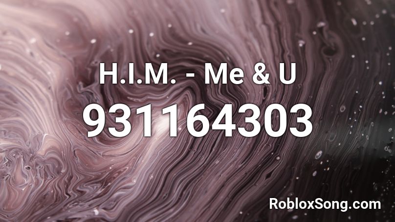 H.I.M. - Me & U Roblox ID