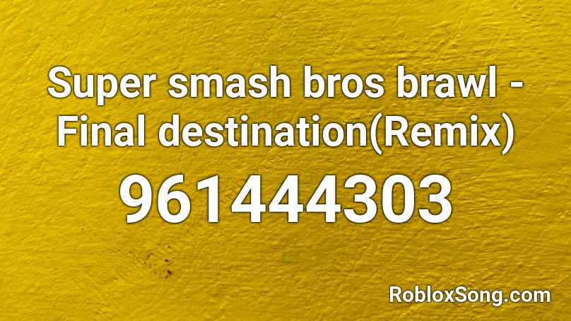 Super smash bros brawl - Final destination(Remix) Roblox ID