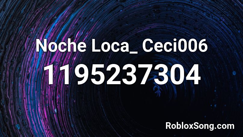 Noche Loca_ Ceci006 Roblox ID