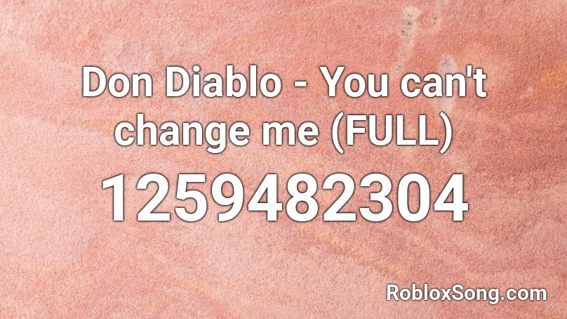 Don Diablo - You can't change me (FULL) Roblox ID