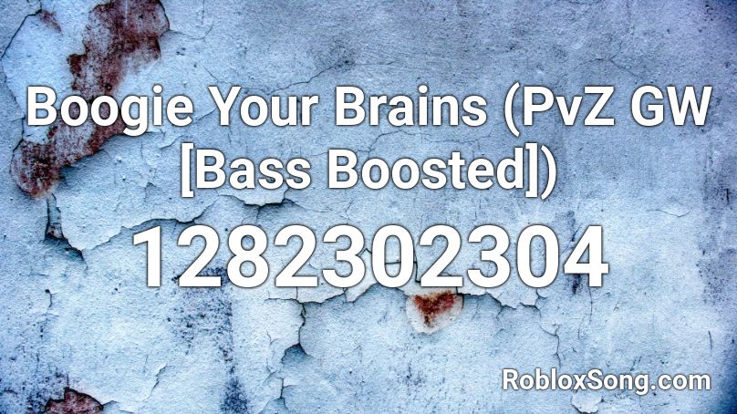Boogie Your Brains (PvZ GW [Bass Boosted]) Roblox ID