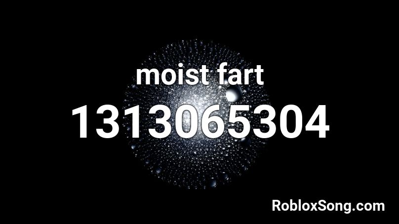 moist fart Roblox ID