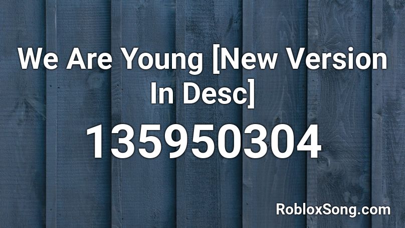We Are Young New Version In Desc Roblox Id Roblox Music Codes - new roblox version