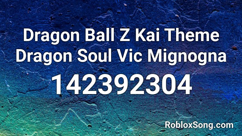 Dragon Ball Z Kai Theme Dragon Soul Vic Mignogna Roblox ID