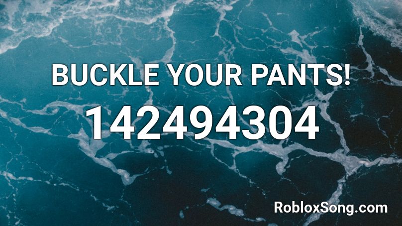Buckle Your Pants Roblox Id Roblox Music Codes - battleblock theater songs roblox last level music id