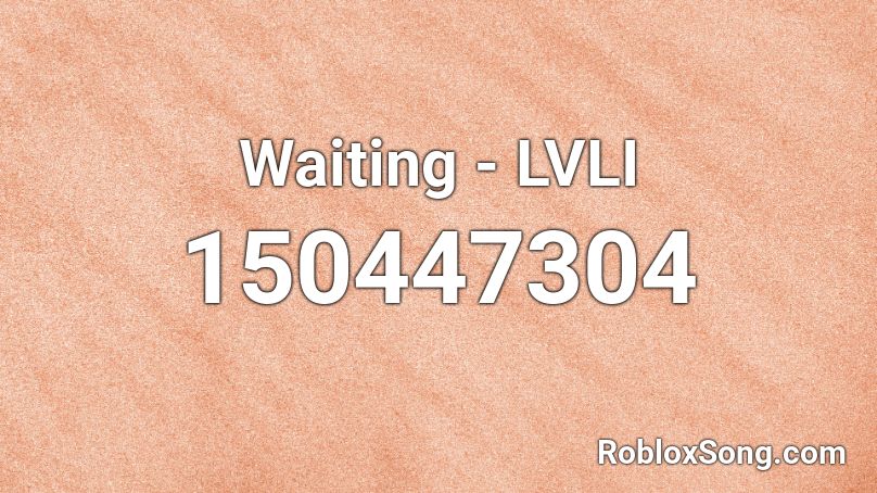 Waiting - LVLI Roblox ID