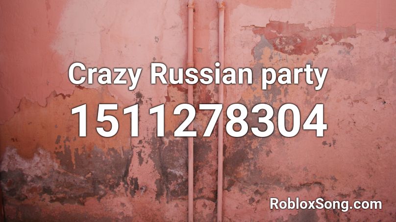 Crazy Russian party Roblox ID