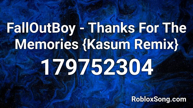 FallOutBoy - Thanks For The Memories {Kasum Remix} Roblox ID