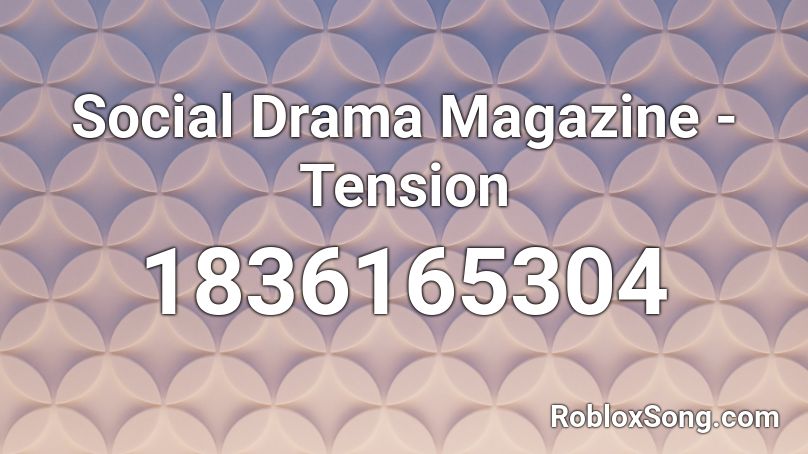 Social Drama Magazine - Tension Roblox ID