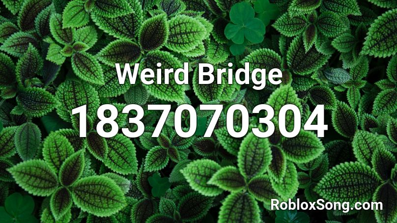 Weird Bridge Roblox ID