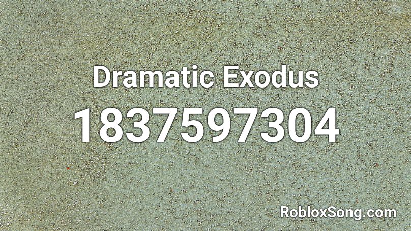 Dramatic Exodus Roblox ID