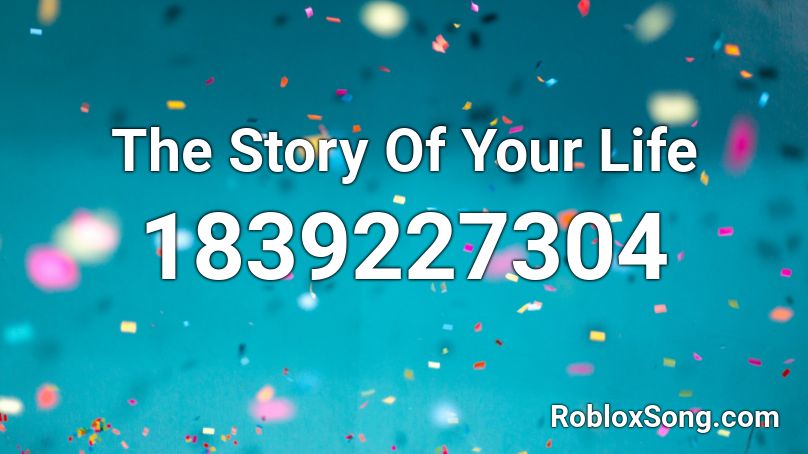 The Story Of Your Life Roblox ID