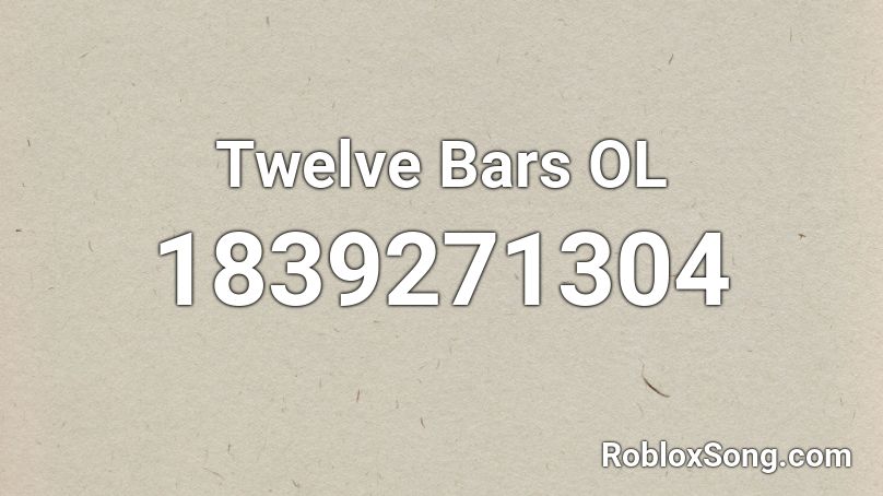 Twelve Bars OL Roblox ID